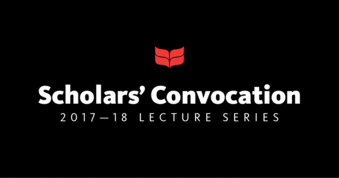 Scholars' Convocation: 2017-2018 Lecture Series