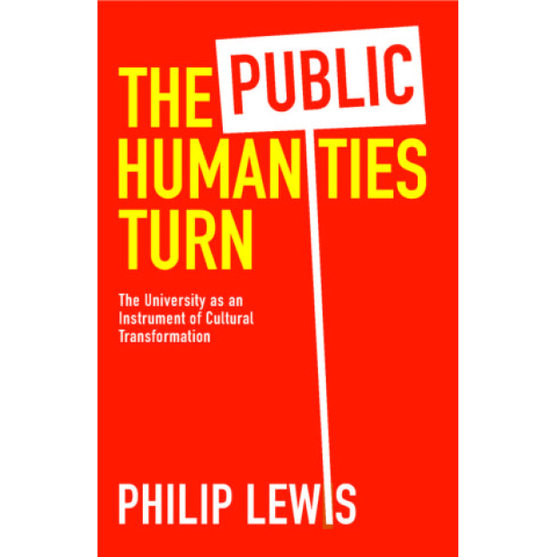 Book Cover of The Public Humanities Turn: The University as an Instrument of Cultural Transformation by Philip Lewis
