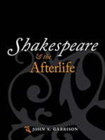 Cover of Shakespeare & the Afterlife by John Garrison