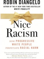 Nice Racism; How Progressive White People Perpetuate Racial Harm
