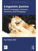 Linguistic Justice: Black Language, Literacy, Identity, and Pedagogy by April Baker-Bell book cover
