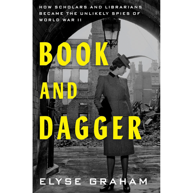 Book Cover of Book and Dagger: How Scholars and Librarians Became the Unlikely Spies of World War II