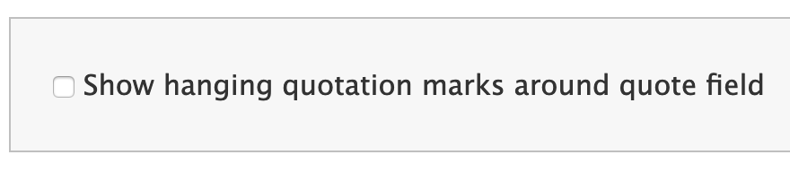 Checkbox for Show hanging quotation marks around quote field