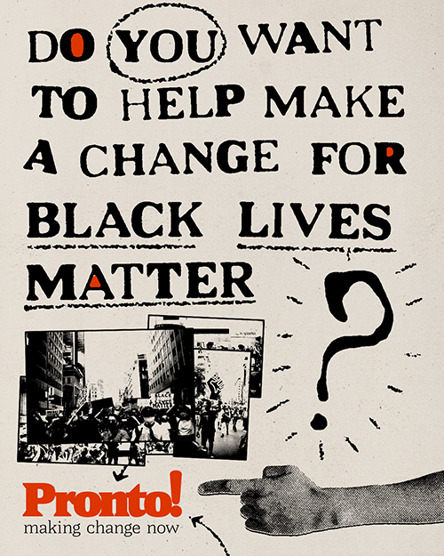 Do you want to help make a change for Black Lives Matter? Pronto!