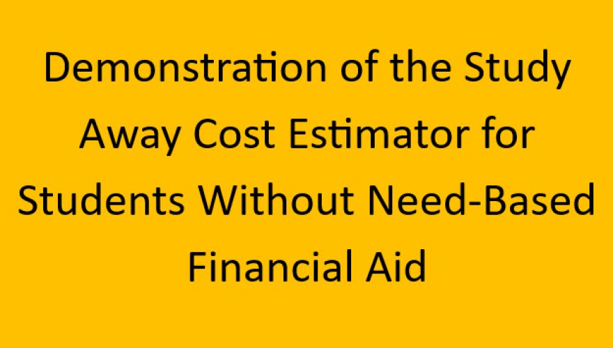 Preview of Study Away Estimator for Students Without Need-Based Financial Aid Demonstration
