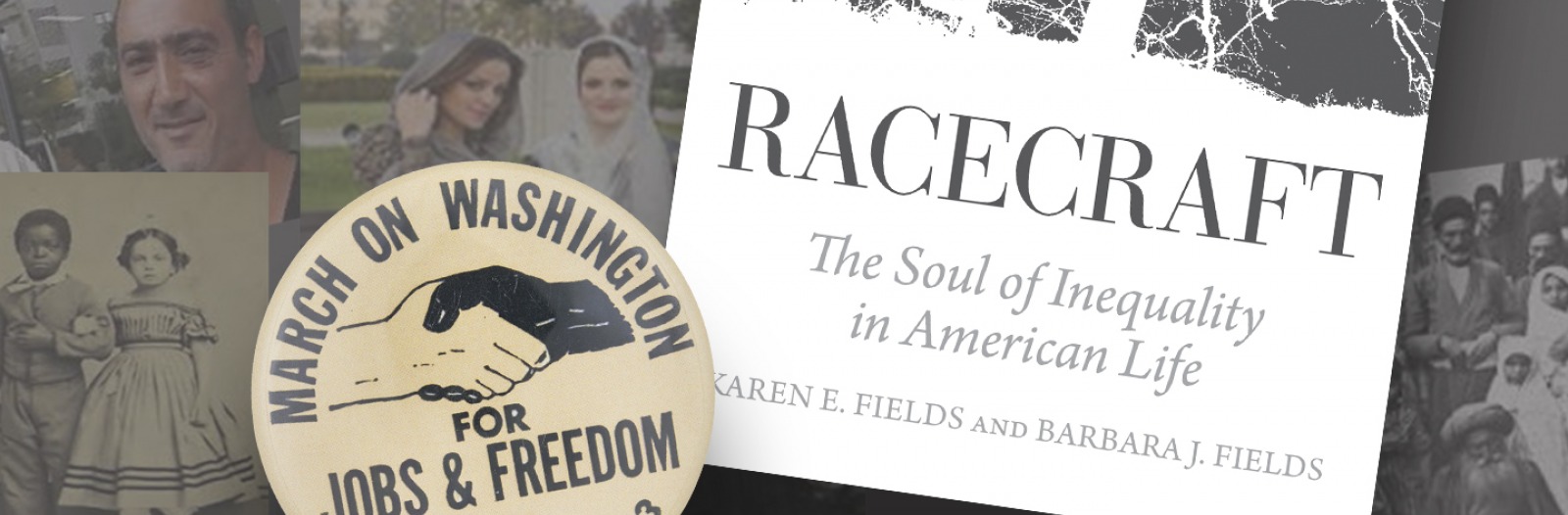 A collage showing a 1963 "March on Washington for jobs and freedom" button and part of a book cover with the title "Racecraft" over historic images of people of color
