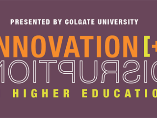 poster in multiple colored text reads presented by Colgate College Innovation plus disruption in higher education